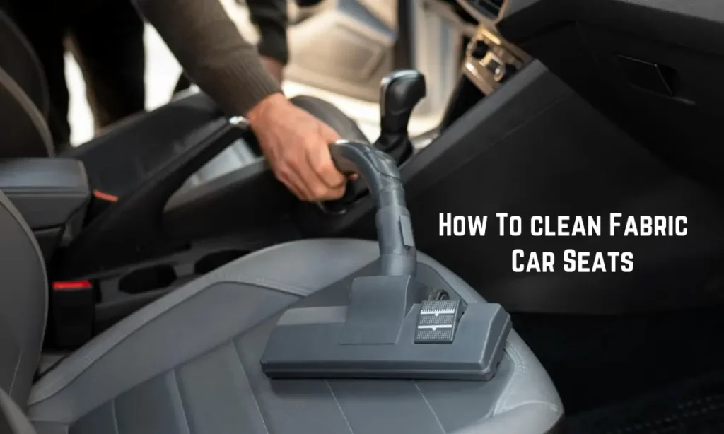 How To clean Fabric Car Seats